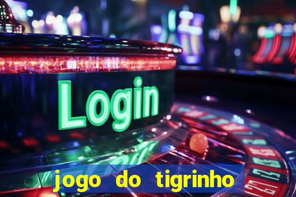 jogo do tigrinho casa chinesa é confiável